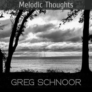 Melodic Thoughts by Greg Schnoor — A Song Born From Negativity